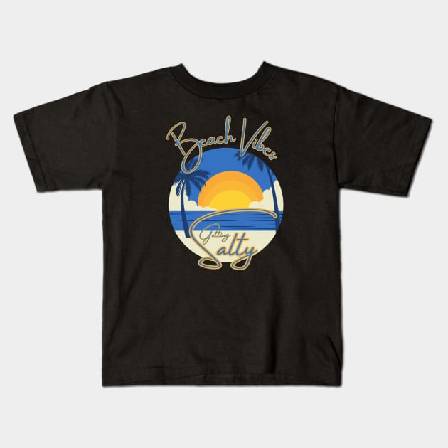 Beach Vibes ... Getting Salty Kids T-Shirt by TravelTeezShop